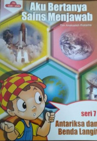 Aku Bertanya Sains Menjawab : Seri 7 Antariksa dan Benda Langit