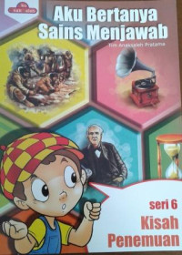 Aku Bertanya Sains Menjawab : Seri 6 Kisah Penemuan