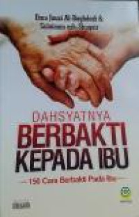 Dahsyatnya Berbakti Kepada Ibu : 150 Cara Berbakti pada Ibu