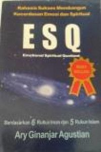 Rahasia Sukses Membangun Kecerdasan Emosi dan Spiritual ESQ (emotional Spiritual Quotient) brdasarkan 6 Rukun iman dan 5 Rukun islam