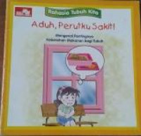 BUKU KESEHATAN : Aduh, Perutku Sakit! : Mengenal Pentingnya Kebersihan Makanan bagi Tubuh( Buku Hilang diganti Komik NextG : Teman Misterius)