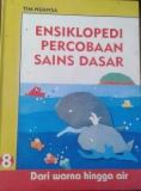 Ensiklopedi Percobaan  Sains Dasar : Dari Warna Hingga Air 8