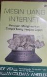 Mesin Uang Internet : Panduan Menghasilkan Banyak Uang dengan Cepat