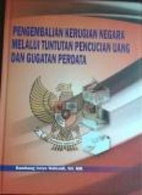 Pengembalian Kerugian Negara Melalui Tuntutan Pencucian Uang dan Gugatan Perdata