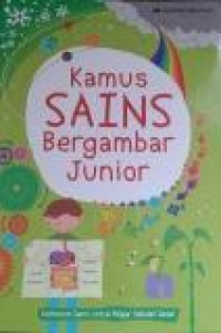 Kamus Sains Bergambar Junior : Referensi sains untuk Pelajar Sekolah Dasar