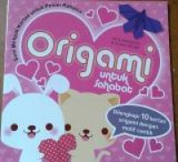 Origami Untuk Sahabat (No.inventaris 004226 HILANG, diganti dengan 