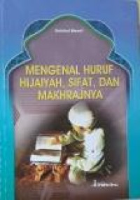 Mengenal Huruf Hijaiyah, Sifat dan Makhrajnya