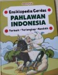 Ensiklopedia Cerdas Pahlawan Indonesia Terbaik - Terlengkap - Mendidik