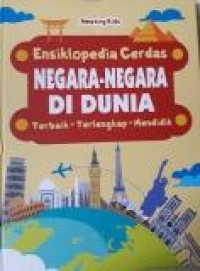 Ensiklopedia Cerdas : Negara - Negara Di Dunia Terbaik- Terlengkap - Mendidik