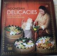 Indonesian Delicacies : 165 Populer Snacks Across The Archipelago