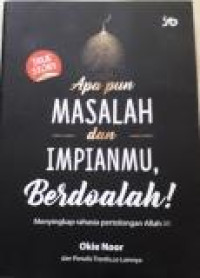 Apa pun Masalah dan Impianmu, Berdoalah! Menyingkap rahasia pertolongan Allah