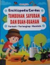 Ensiklopedia Cerdas Tumbuhan, Sayuran, dan Buah - Buahan Terbaik-Terlengkap-Mendidik