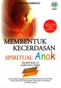 Membentuk Kecerdasan Spiritual Anak : Pedoman Penting Bagi Orang Tua Dalam Mendidik Anak