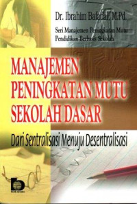 Seri Manajemen Peningkatan Mutu Pendidikan Berbasis Sekolah Manajemen Peningkatan Mutu ekolah Dasar dari Sentralisasi Menuju Desentralisasi