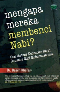 Menagapa Mereka Membenci Nabi? : Akar Hitoris Kebencian Barat Terhadap Nabi Muhammad saw