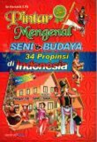 Pintar Mengenal Seni & Budaya 34 Propinsi di Indonesia