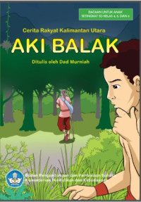 Ebook Aki Balak : Cerita Rakyat Kalimantan Utara