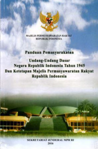 Paduan Pemasyarakatan Undang Undang Dasar Negara Republik Indonesia Tahun 1945 dan Ketetapan MPR RI Edisi Revisi