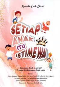 Setiap Anak itu Istimewa : Kumpulan Kisah Inspiratif Tentang Keistimewaan Anak - anak