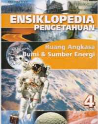 Ebook Ensiklopedia Pengetahuan 4  : Ruang Angkasa, Bumi dan Sumber Energi