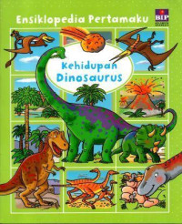 Ensiklopedia Pertamaku : Kehidupan Dinosaurus