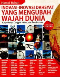 Inovasi - Inovasi Dahsyat yang Mengubah Wajah Dunia : Karya - karya Canggih, hebat, dan Revolusioner